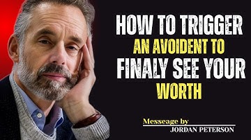 HOW TO TRIGGER AN AVOIDANT TO FINALLY SEE YOUR|JORDAN PETERSON POWERFUL MOTIVATION SPEECH