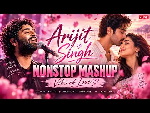 Arijit Singh ❤️ Nonstop Love Mashup 2026 | Romantic Bollywood Hits | Vibe of Love 🎧 LIVE