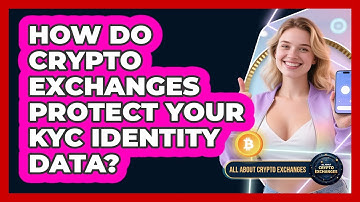 How Do Crypto Exchanges Protect Your KYC Identity Data? - All About Crypto Exchanges