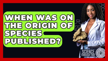 When Was On The Origin Of Species Published? - Science Through Time