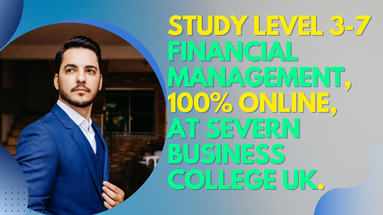 Study Level 3-7 Financial Management, 100% Online, at Severn Business College UK.