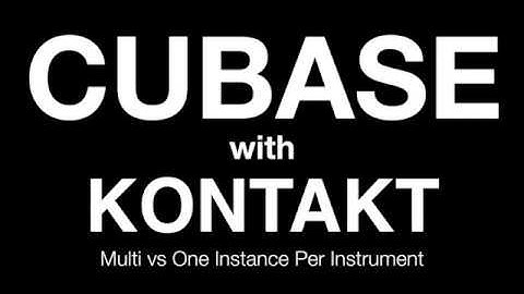 Kontakt in Cubase | Multi Instance vs One Instance per Instrument