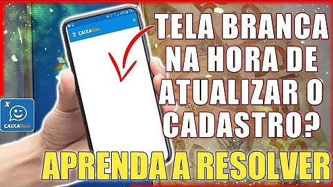 Como destravar a tela branca do Caixa Tem?