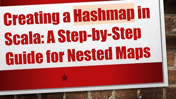 Creating a Hashmap in Scala: A Step-by-Step Guide for Nested Maps