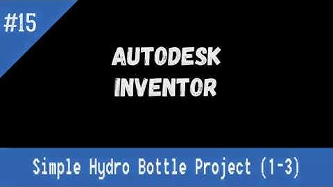 AutoDesk Inventor: Water Bottle Part 1 of 3