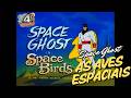As Aves de Aço Atacaram… e Só Space Ghost Pode Parar!