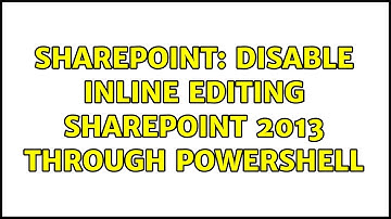 Sharepoint: Disable inline editing sharepoint 2013 through powershell (3 Solutions!!)