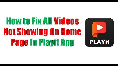 How to Fix All Videos Not Showing On Home Page In Playit App
