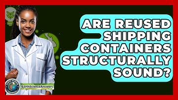 Are Reused Shipping Containers Structurally Sound? - Earth Science Answers