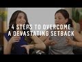 4 Steps to Overcome a Devastating Setback