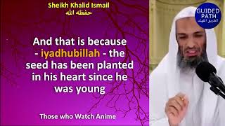 WATCHING ANIME - Is watching anime haram - Is anime halal - Sheikh Khalid Ismail حفظه الله