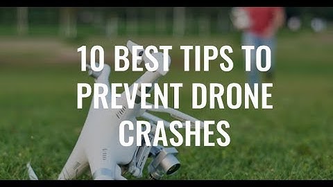 10 BEST Tips On How to Prevent Drone Crashes