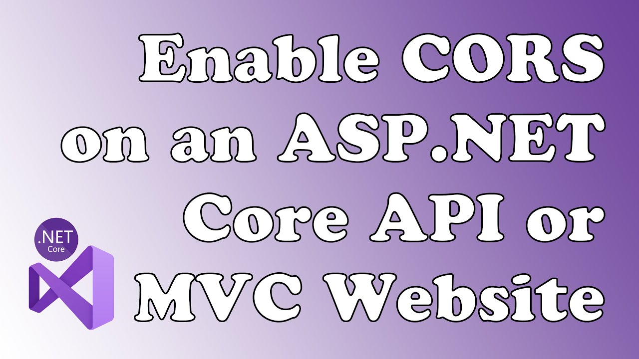 Enable Cors (Cross-Origin-Resource-Sharing) On Asp.Net Core 3 Restful Api Or Mvc Website 6 Min Video