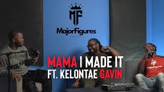 Mama I Made It ft Kelontae Gavin : MAJOR FIGURES PODCAST : EPISODE 17