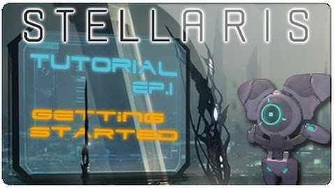 Stellaris Tutorial - Ep. 1 - Getting Started