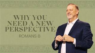 WHY YOU NEED A NEW PERSPECTIVE – ROMANS EIGHT – DINO RIZZO