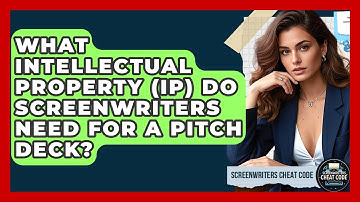 What Intellectual Property (IP) Do Screenwriters Need For A Pitch Deck? - Screenwriter