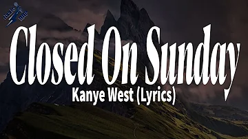 Kanye West - Closed On Sunday (Lyrics)