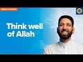 Think Well Of Allah Khutbah By Dr Omar Suleiman 