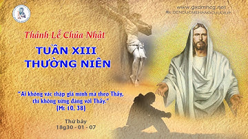 🔴Thánh Lễ CHÚA NHẬT - TUẦN XIII THƯỜNG NIÊN  - 18g30 - Thứ bảy  - 01/07/2023