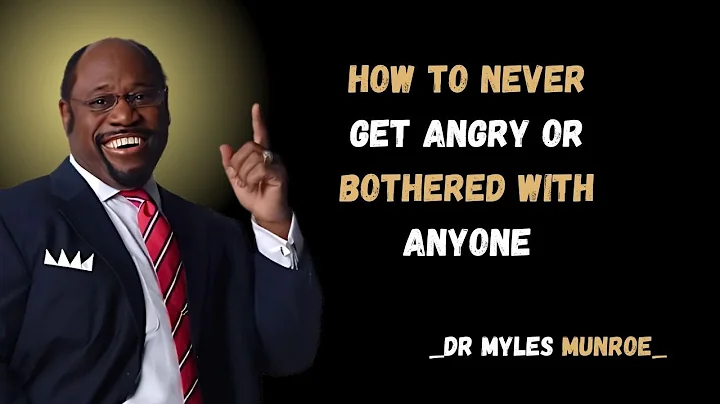 HOW TO NEVER GET ANGRY OR BOTHERED WITH ANYONE || DR. MYLES MUNROE