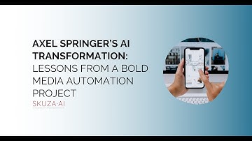 Axel Springer’s AI Transformation: Lessons from a Bold Media Automation Project