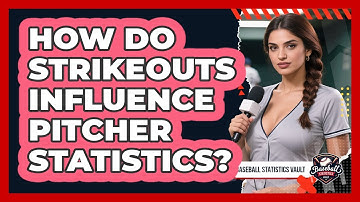 How Do Strikeouts Influence Pitcher Statistics?