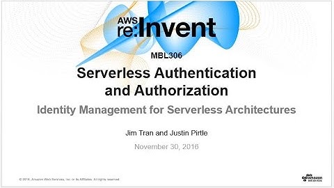AWS re:Invent 2016: Serverless Authentication and Authorization: Identity Management (MBL306)