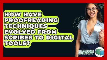 How Have Proofreading Techniques Evolved From Scribes To Digital Tools? - The Language Library