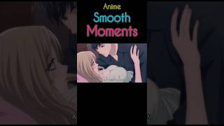 Smooth Anime Moments 💞🤤❣️👍 #anime #viralvideos #smooth #lovesick #boy #girl #comedy #romance #shorts