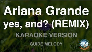 Ariana Grande-yes, and? (REMIX) (Melody) (Karaoke Version)