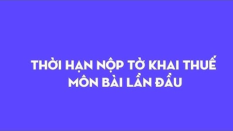 Nộp tờ khai thuế môn bài khi nào