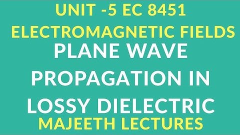 EC 8451 ELECTROMAGNETIC FIELDS-PLANE WAVE PROPAGATION IN LOSSY DIELECTRIC