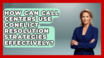 How Can Call Centers Use Conflict Resolution Strategies Effectively?