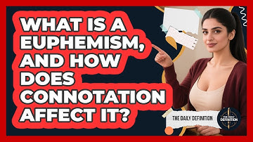 What Is A Euphemism, And How Does Connotation Affect It? - The Daily Definition