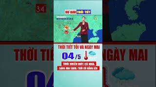 Thời tiết tối nay 4/5/2026: trời nhiều mây, có mưa, sáng mai tạnh, trời có nắng lên