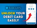 How to Unlock Your Debit Card in Barclays App 2025?