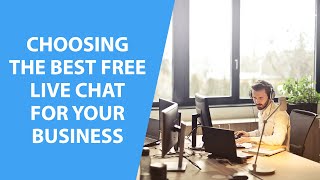 Choosing The Best Free Live Chat For Your Business