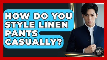 How Do You Style Linen Pants Casually? - The Sharp Dressed Gent