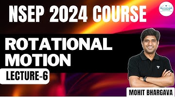 L-6 Rotational Motion | NSEP 2024 | Mohit Bhargava