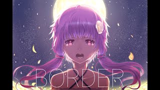 BORDER feat.結月ゆかり、GUMI 【唄人羽カバー】