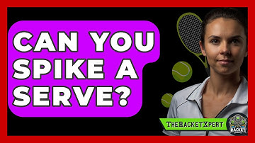 Can You Spike A Serve? - The Racket Xpert