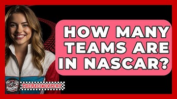 How Many Teams Are In NASCAR? - The Racing Xpert