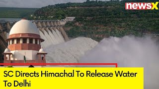 SC Directs Himachal To Release Water To Delhi | Delhi Water Crisis | NewsX