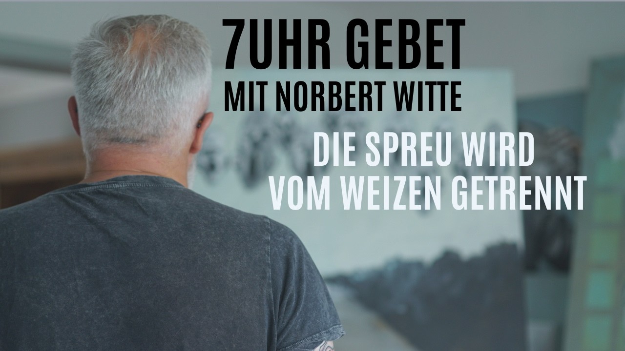 12.02.26 Die Spreu wird vom Weizen getrennt | 7Uhr Gebet mit Norbert Witte