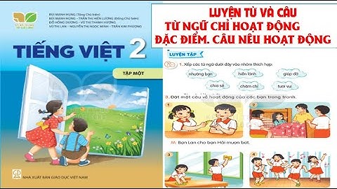 TIẾNG VIỆT LỚP 2. LUYỆN TỪ VÀ CÂU; TỪ NGỮ CHỈ HOẠT ĐỘNG, ĐẶC ĐIỂM. CẤU NÊU HOẠT ĐỘNG. SÁCH KẾT NỐI