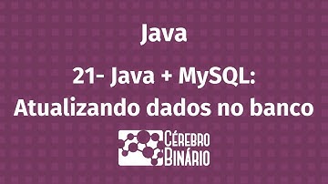 21. Java + MySQL: Atualizando dados no banco