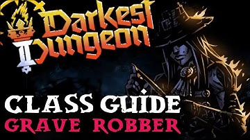 Grave Robber - Quick-hit Guide | Darkest Dungeon 2