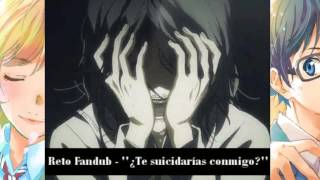 【Fandub】Respuesta al reto de Sempai: ¿Te suicidarías conmigo?  [Your Lie in April]