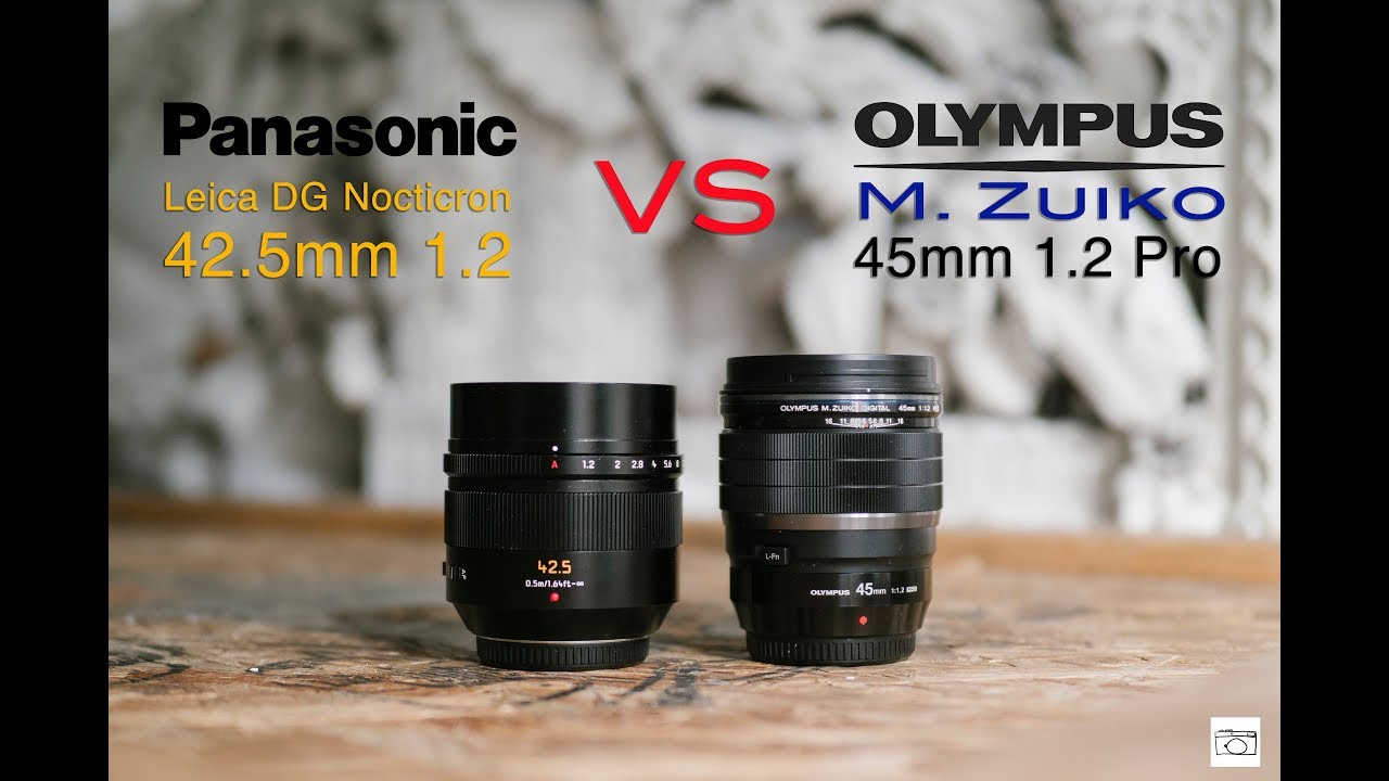 Olympus 45mm 1.2 Pro VS Panasonic Leica DG Nocticron 42.5mm 1.2